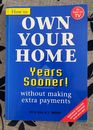 HOW TO OWN YOUR HOME YEARS SOONER! H. GILL WITHOUT MAKING EXTRA PAYMENTS.