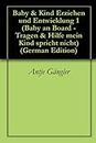Baby & Kind Erziehen und Entwicklung 1 (Baby an Board - Tragen & Hilfe mein Kind spricht nicht) (German Edition)