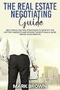 The Real Estate Negotiating Guide: Best Tools, Tactics, Strategies to Identify the Hottest Markets and Secure the Best Deals. Basic Tricks To Do Profits.