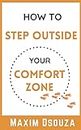 How to Step Outside Your Comfort Zone: Stop procrastinating, become productive, get things done, and chase your goals (Lean Productivity Books)