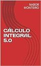 CÁLCULO INTEGRAL 5.0 (Cálculo Diferencial e Integral) (Portuguese Edition)