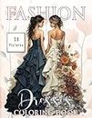 Fashion Dresses Coloring Book: Vintages and Wedding Gorgeous Gowns 50 Illustrations of Wonderful Modern Dress, Accessories, and Lovely Gowns of ... for Adult Relaxation, Teens, Girls and Women