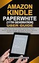 Amazon Kindle Paperwhite 11th Generation User Guide: Learn How to Use Your Kindle Paperwhite E-Reader. Set-Up, Navigate, Manage, and Master the device Like a Pro: Beginner Friendly, With Advance Tips