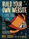 Build Your Own Website: A Comic Guide to HTML, CSS, and WordPress by Kim Gee The