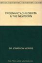 PREGNANCY,CHILDBIRTH & THE NEWBORN By DR JONATHON MORRIS