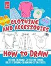 How To Draw Clothing And Accessories: More Than 50 Pages Cute & Fun Kawaii Clothing And Accessories Coloring Pages For Kids & Adults