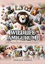 WILDLIFE AMIGURUMI: BRING THE JUNGLE HOME WITH CHARMING CROCHET CREATIONS