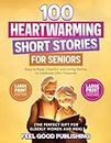 100 Heartwarming Short Stories for Seniors: Easy-to-Read, Cheerful, and Loving Stories to Celebrate Life's Treasures- Large Print Edition (The Perfect Gift for Elderly Women and Men)