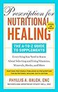 Prescription for Nutritional Healing: The A-to-Z Guide to Supplements, 6th Edition: Everything You Need to Know About Selecting and Using Vitamins, Minerals, Herbs, and More