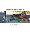 Ultimate 22 Hornet: Working With The CZ-USA Custom Shop (A collection of Articles Covering Shooting, Handloading, and Related Topics (e-book) Book 53)