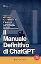 Il Manuale Definitivo Di ChatGPT: Tecniche, Prompt e Strategie AI per il Business, il Marketing e la Scrittura Creativa CON ChatGPT