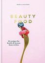 Beauty Food : 85 Recipes for Health and Beauty from Within Maria
