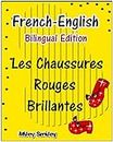 French-English: Les Chaussures Rouges Brillantes, Short Stories For Beginners (French English Bilingual children's book) ESL dual language french english (French Edition)