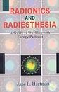 Radionics & Radiesthesia: A Guide to Working with Energy Patterns