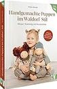 Handgemachte Puppen im Waldorf-Stil: Körper, Kleidung und Accessoires. Inklusive Schnittmuster und detaillierter Step-Fotos