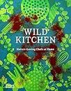 Wild Kitchen: Nature-Loving Chefs at Home