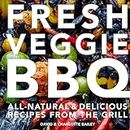 Fresh Veggie BBQ: All-natural & delicious recipes from the grill (English Edition)