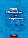 L'électronique par l'expérience - 2e éd.