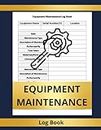 Equipment Maintenance Log Book: Tracking the Heartbeat of Your Equipment: A Comprehensive Maintenance Log