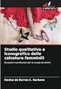 Studio qualitativo e iconografico delle calzature femminili: Occasioni e professioni per le scarpe da donna
