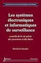 Les systèmes électroniques et informatiques de surveillance: Contrôle de la vie privée des personnes et des biens