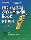Best Beginning Saxophone Book for Kids: Beginning to Intermediate Saxophone Method Book for Students and Children of All Ages: 3