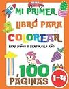 Mi Primer Libro para Colorear para Niños a partir de 1 Año: 100 Cosas Cotidianas y Animales Para Niños y Niñas 1-3, 2-4 Años (Dinosaurios, Coche, ... Gatos, Juguetes, Sirenas y muchos más)