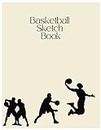 Basketball Sketch Book: Hoops and Sketches: Slam Dunk Your Creativity with the Basketball Sketch Book | 8.5x11-inch & 120 Full Blank White Pages