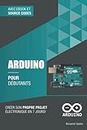 Arduino pour débutants: Créer son propre projet électronique en 7 jours
