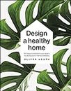 Design A Healthy Home: 100 Ways to Transform Your Space for Physical and Mental Wellbeing (English Edition)