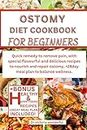 Ostomy Diet Cookbook for Beginners: Quick remedy to remove pain, with special flavourful and delicious recipes to nourish and repair ostomy, +28day meal plan to balance wellness.