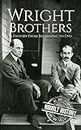 The Wright Brothers: A History From Beginning to End (Biographies of Inventors)