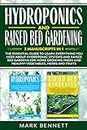 HYDROPONICS and RAISED BED GARDENING: 2 Manuscripts in 1: The Essential Guide to Learn Everything about Hydroponic Systems and Raised Bed Gardens for Home Growing Fresh and Healthy Vegetables