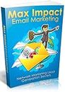 Maximum Impact Email Marketing: Maximum Impact Email Marketing