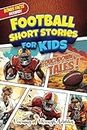 Football Short Stories For Kids: Inspirational Tales of Triumph From American Football History To Motivate Young Aspiring Gridiron Champions Reaching for the Stars!