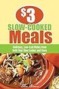$3 Slow-cooked Meals: Delicious, Low-Cost Dishes from Both Your Slow Cooker and Stove: Great Dishes for Your Family from Both Your Slow Cooker and Stove