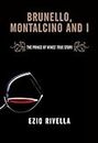 Brunello, Montalcino and I: The Prince of Wines' True Story by Ezio Rivella (2010-10-06)