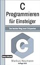 C Programmieren: für Einsteiger: Der leichte Weg zum C-Experten (Einfach Programmieren lernen) (German Edition)