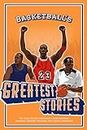 Basketball’s Greatest Stories For Kids: The Tales Behind Basketball’s Most Inspiring Moments, Greatest Triumphs, and Biggest Comebacks