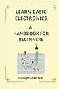 LEARN BASIC ELECTRONICS: A HANDBOOK FOR BEGINNERS