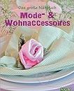 Das große Nähbuch - Mode - & Wohnaccessoires: Schöne Accessoires selber nähen. Mit Schnittmustern zum Download (German Edition)