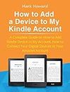 How to Add a Device to My Kindle Account: A Complete Guide on How to Add Kindle Device to My Account, How to Connect Your Digital Devices to Your Amazon Account