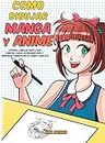 Como dibujar Manga y Anime: Aprende a dibujar paso a paso - cabezas, caras, accesorios, ropa y divertidos personajes de cuerpo completo