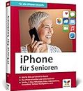 iPhone für Senioren: Die neue iPhone-Anleitung für Späteinsteiger. Großdruck, in Farbe, inkl. zahlreicher Abbildungen
