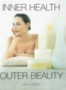 Inner Health Outer Beauty: Innovative Health and Beauty Guide fo
