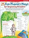25 Fun Phonics Plays for Beginning Readers: Engaging, Reproducible Plays That Target and Teach Key Phonics Skills―and Get Kids Eager to Read!