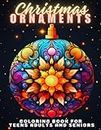 Christmas Ornaments Coloring Book For Teens Adults And Seniors: 50 Christmas Tree Balls To Color | Fun And Relaxing Designs | Christmas Stress Relief ... Activity Series for Kids and Grown-Ups)