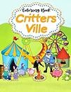 Critters Ville Coloring Book: Cute Whimsical Nice Little Animal Town Illustrations for Kids and Adults Relaxation