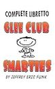 Glee Club Smarties Complete Libretto: Revised 2nd Edition