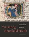Visualizing Household Health: Medieval Women, Art, and Knowledge in the Régime du corps